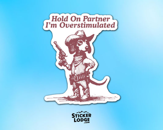 Hold On Partner I&#39;m Overstimulated Dachshund Dog Vinyl Sticker | Sticker Lodge