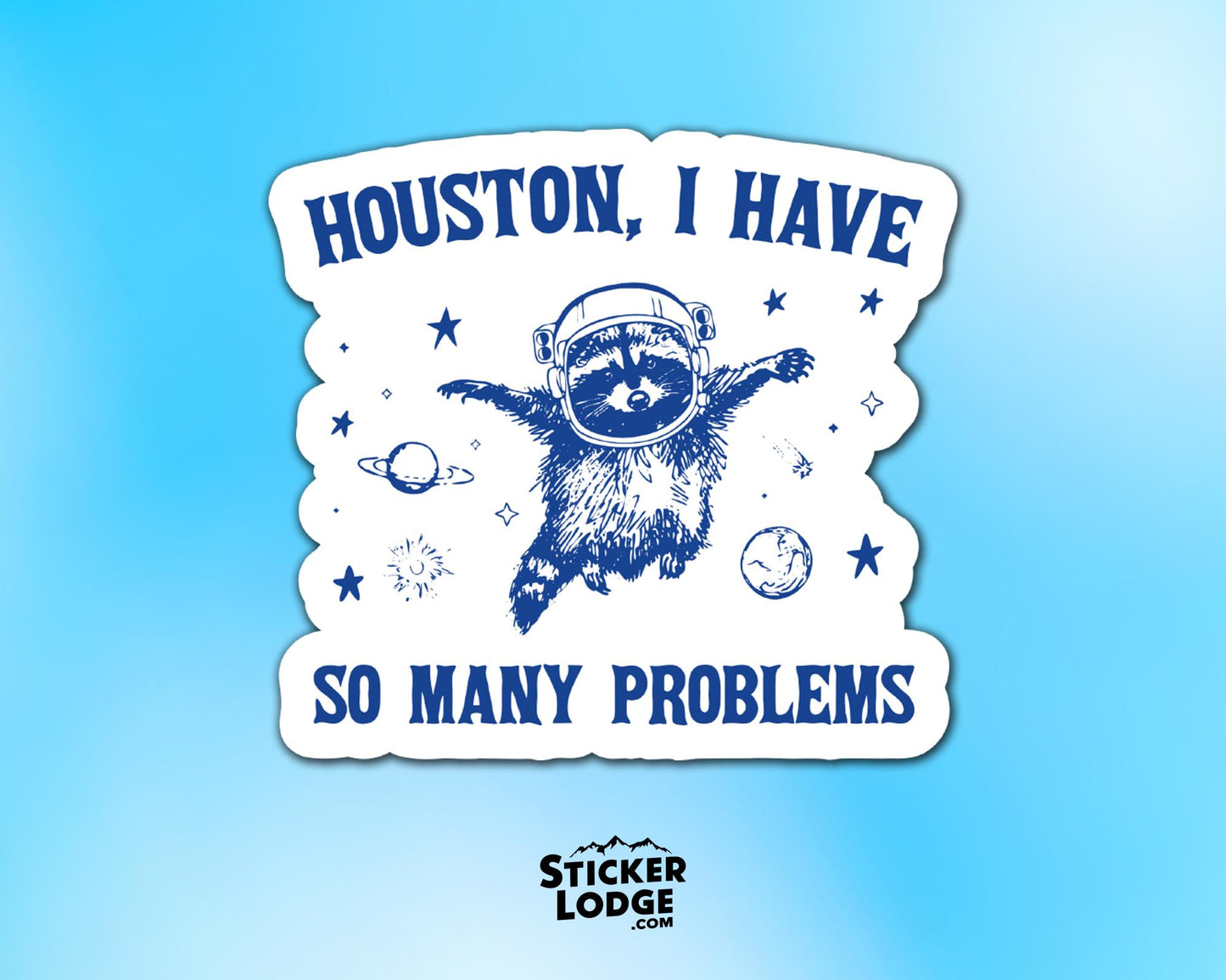 Houston, I Have So Many Problems Vinyl Sticker | Sticker Lodge