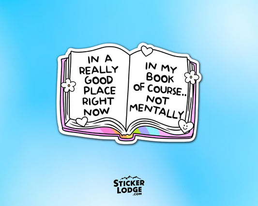 In a Really Good Place Right Now in My Book Not Mentally Vinyl Sticker | Sticker Lodge