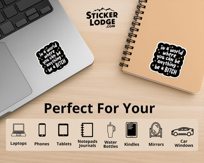 In A World Where You Can Be Anything Be A Bitch Vinyl Sticker | Sticker Lodge