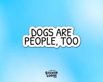 Dogs Are People Too Vinyl Sticker | Sticker Lodge