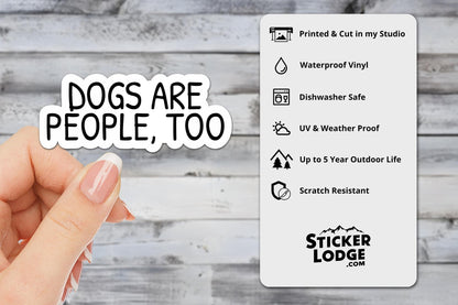 Dogs Are People Too Vinyl Sticker | Sticker Lodge