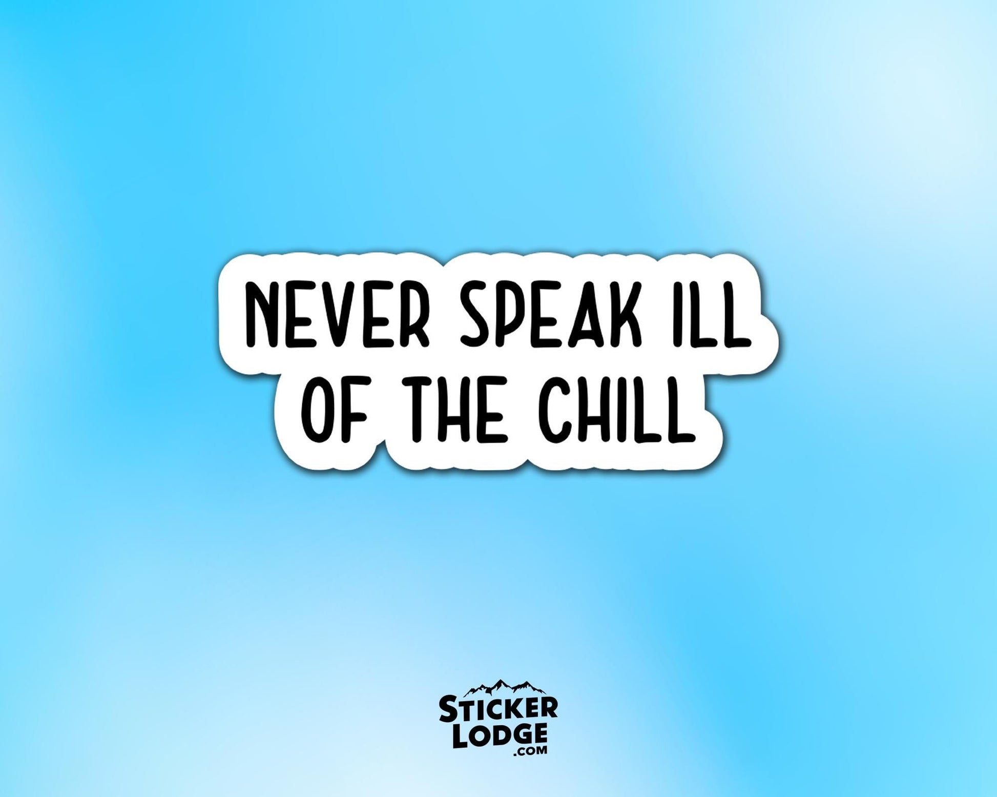 Never Speak Ill of the Chill Vinyl Sticker | Sticker Lodge