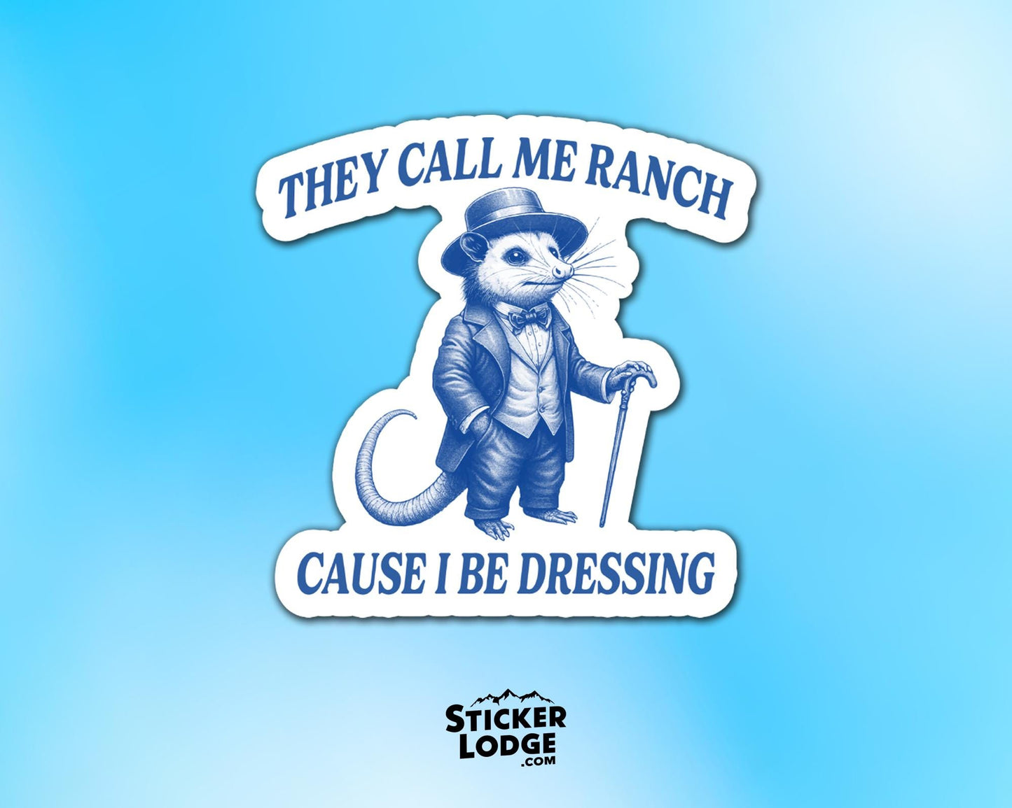 They Call Me Ranch Cause I Be Dressing Vinyl Sticker | Sticker Lodge