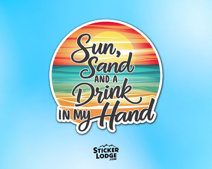 Sun, Sand and a Drink in my Hand Vinyl Sticker | Sticker Lodge
