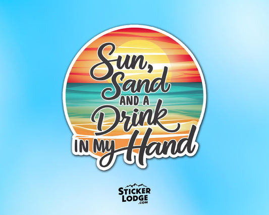 Sun, Sand and a Drink in my Hand Vinyl Sticker | Sticker Lodge