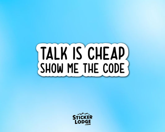 Talk is Cheap Show Me The Code Vinyl Sticker | Sticker Lodge