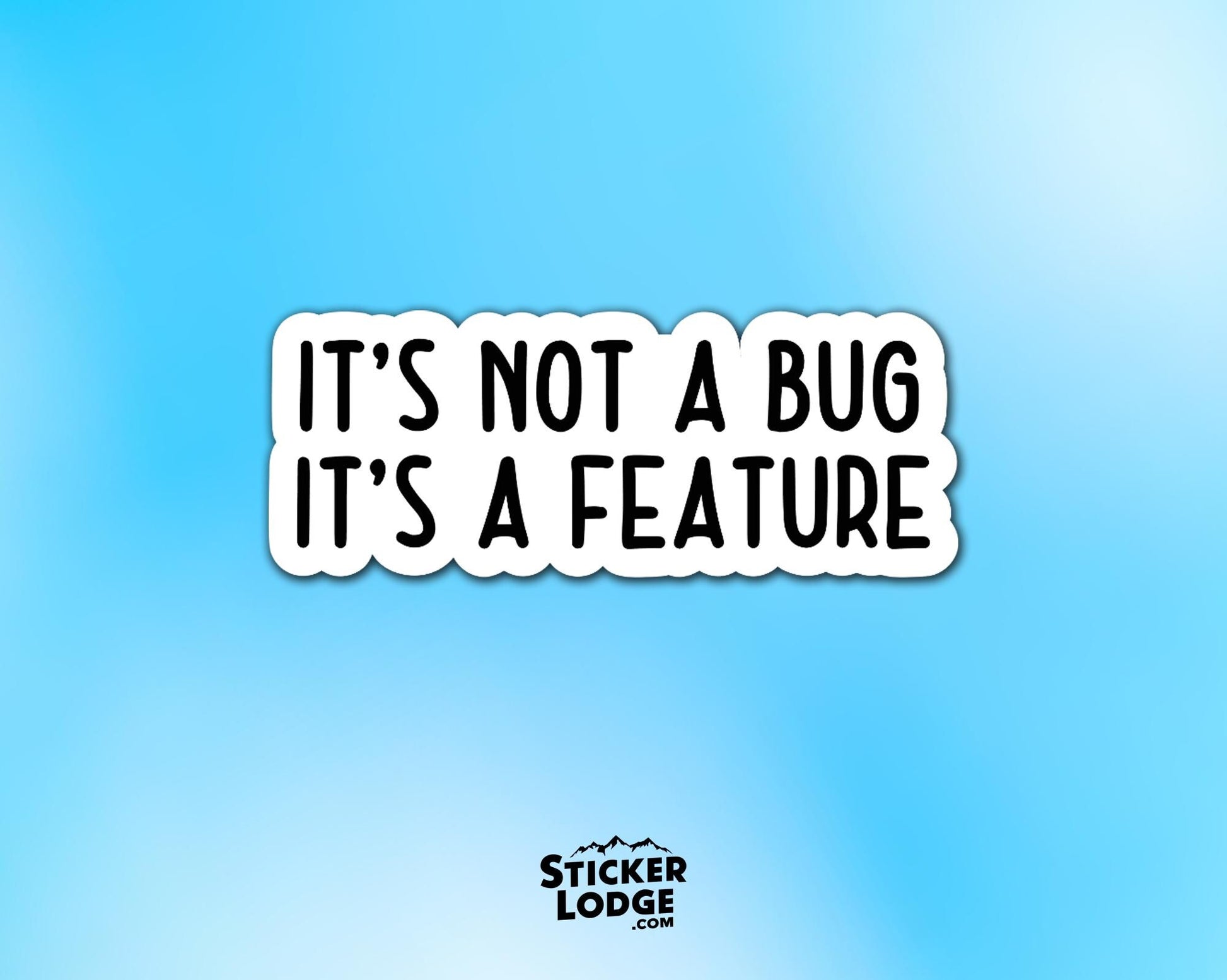 It's Not a Bug, It's a Feature Vinyl Sticker | Sticker Lodge