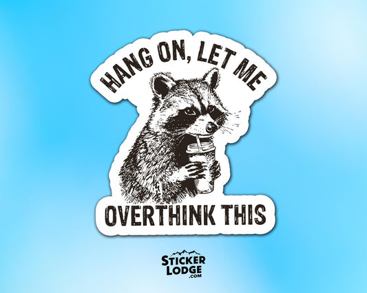 Hang On, Let Me Overthink This Vinyl Sticker | Sticker Lodge