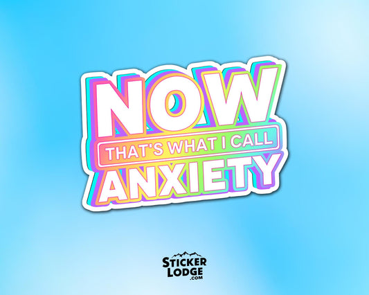 Now Thats What I Call Anxiety Vinyl Sticker | Sticker Lodge