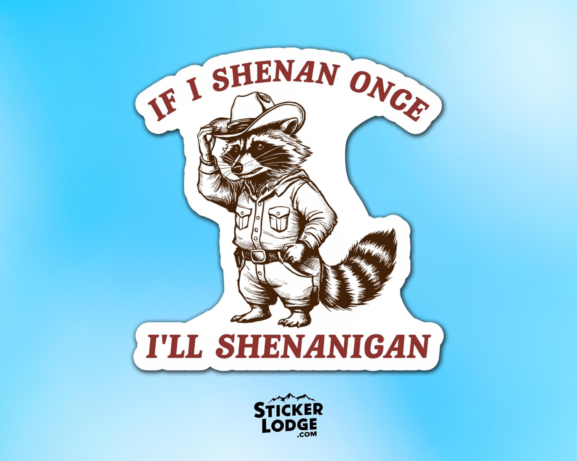 If I Shenan Once I'll Shenanigan Raccoon Vinyl Sticker | Sticker Lodge