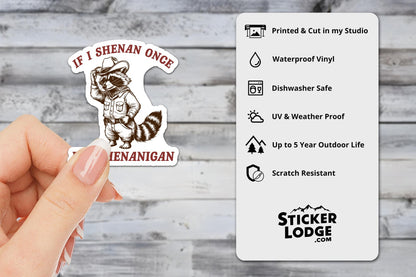 If I Shenan Once I'll Shenanigan Raccoon Vinyl Sticker | Sticker Lodge