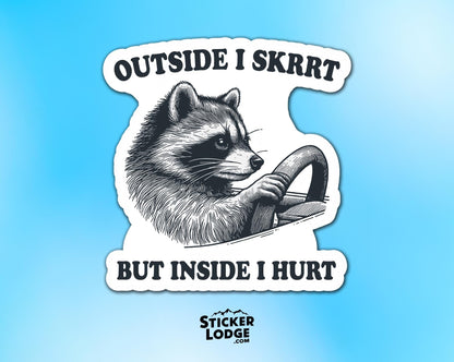 Outside I Skrrt but Inside I Hurt Raccoon Vinyl Sticker | Sticker Lodge
