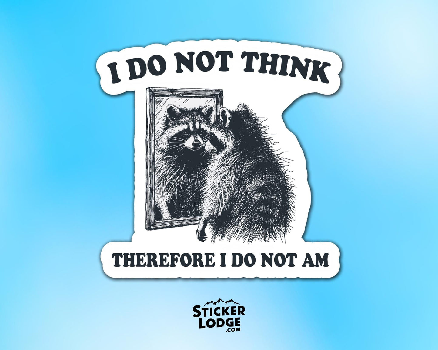 I Do Not Think Therefore I Do Not Am Vinyl Sticker | Sticker Lodge