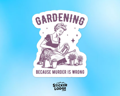 Gardening Because Murder Is Wrong Vinyl Sticker | Sticker Lodge
