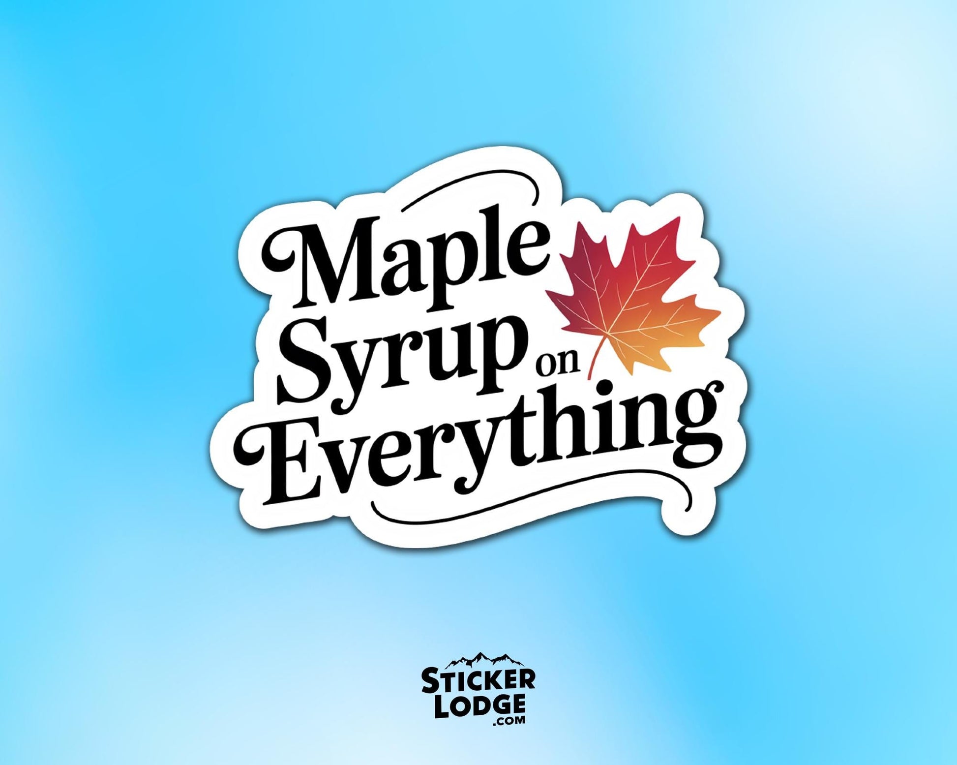 Maple Syrup on Everything Vinyl Sticker | Sticker Lodge