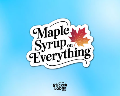 Maple Syrup on Everything Vinyl Sticker | Sticker Lodge