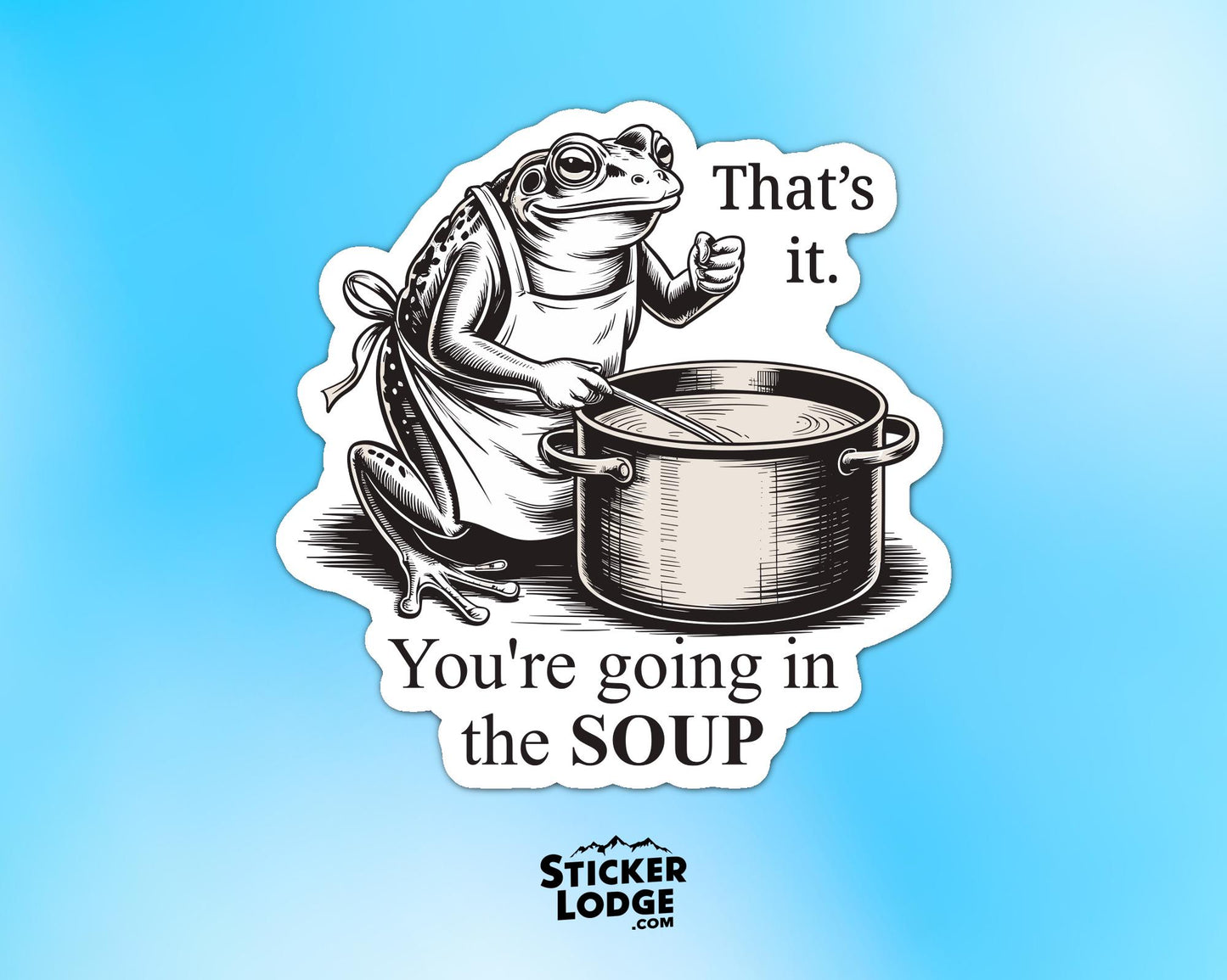 You're Going In The Soup Vinyl Sticker | Sticker Lodge
