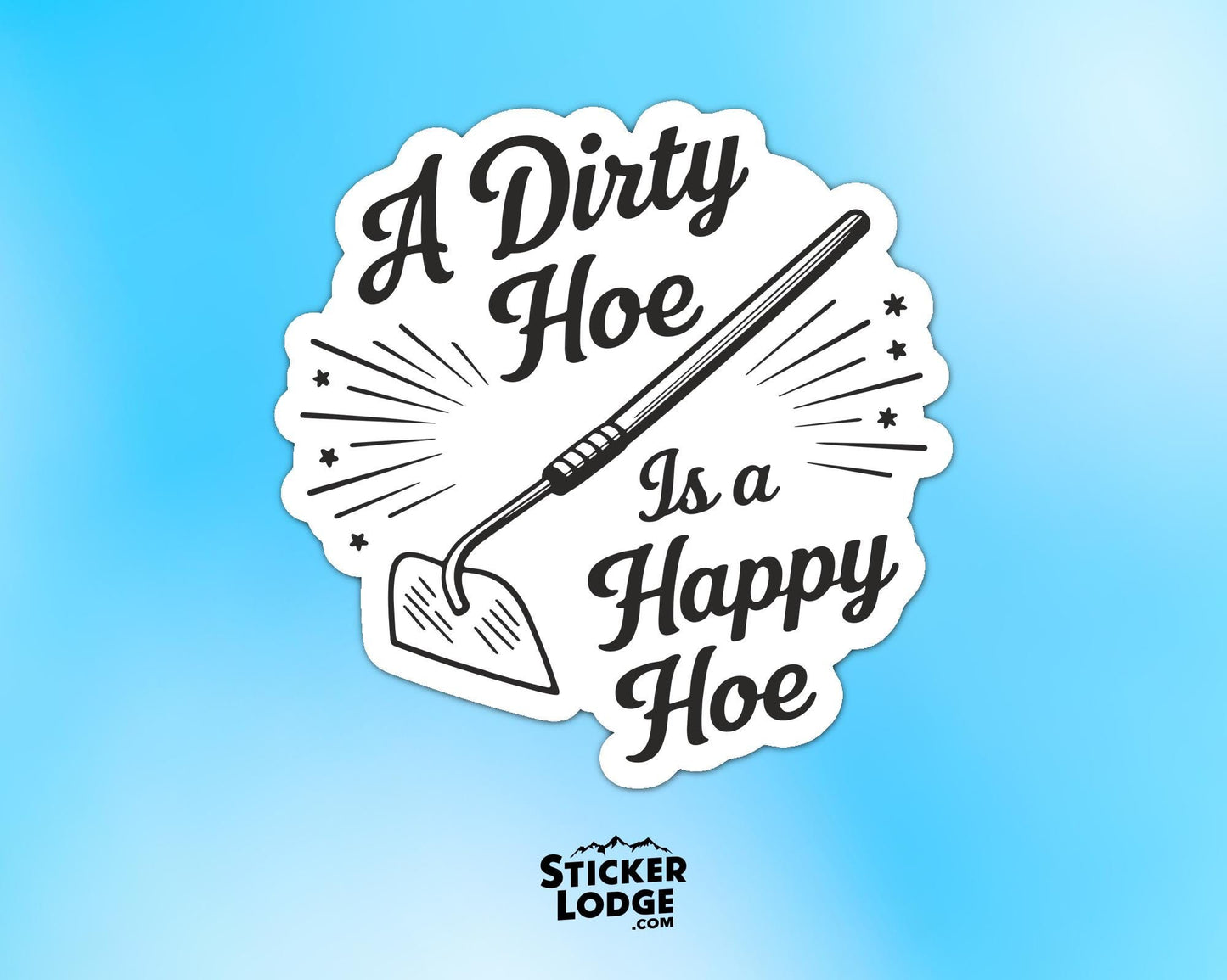A Dirty Hoe Is a Happy Hoe Vinyl Sticker | Sticker Lodge