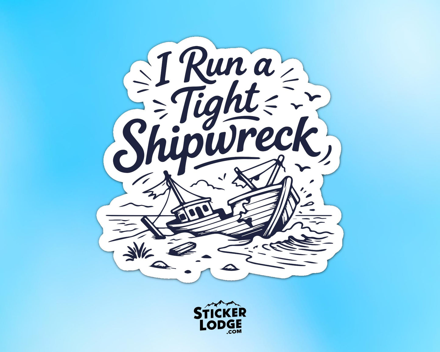 I Run A Tight Shipwreck Vinyl Sticker | Sticker Lodge