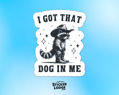 I Got That Dog In Me Vinyl Sticker | Sticker Lodge