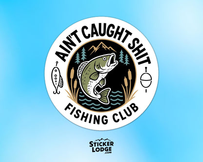 Ain't Caught Shit Fishing Club Vinyl Sticker | Sticker Lodge