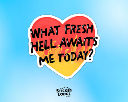 What Fresh Hell Awaits Me Today Vinyl Sticker | Sticker Lodge