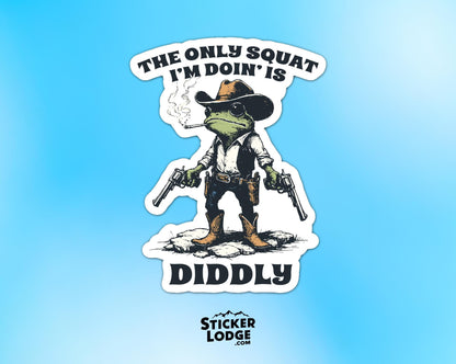 The Only Squat I'm Doing Is Diddly Vinyl Sticker | Sticker Lodge