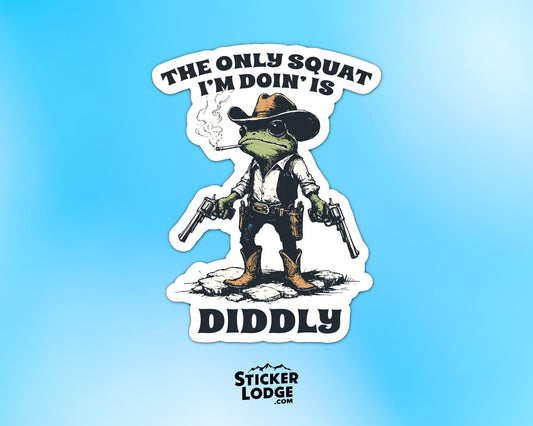 The Only Squat I'm Doing Is Diddly Vinyl Sticker | Sticker Lodge