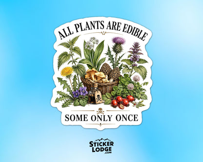 All Plants Are Edible Some Only Once Vinyl Sticker | Sticker Lodge