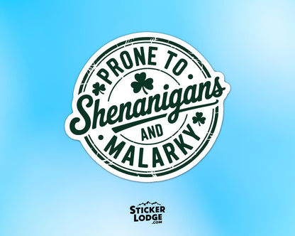 Prone To Shenanigans And Malarky Vinyl Sticker | Sticker Lodge