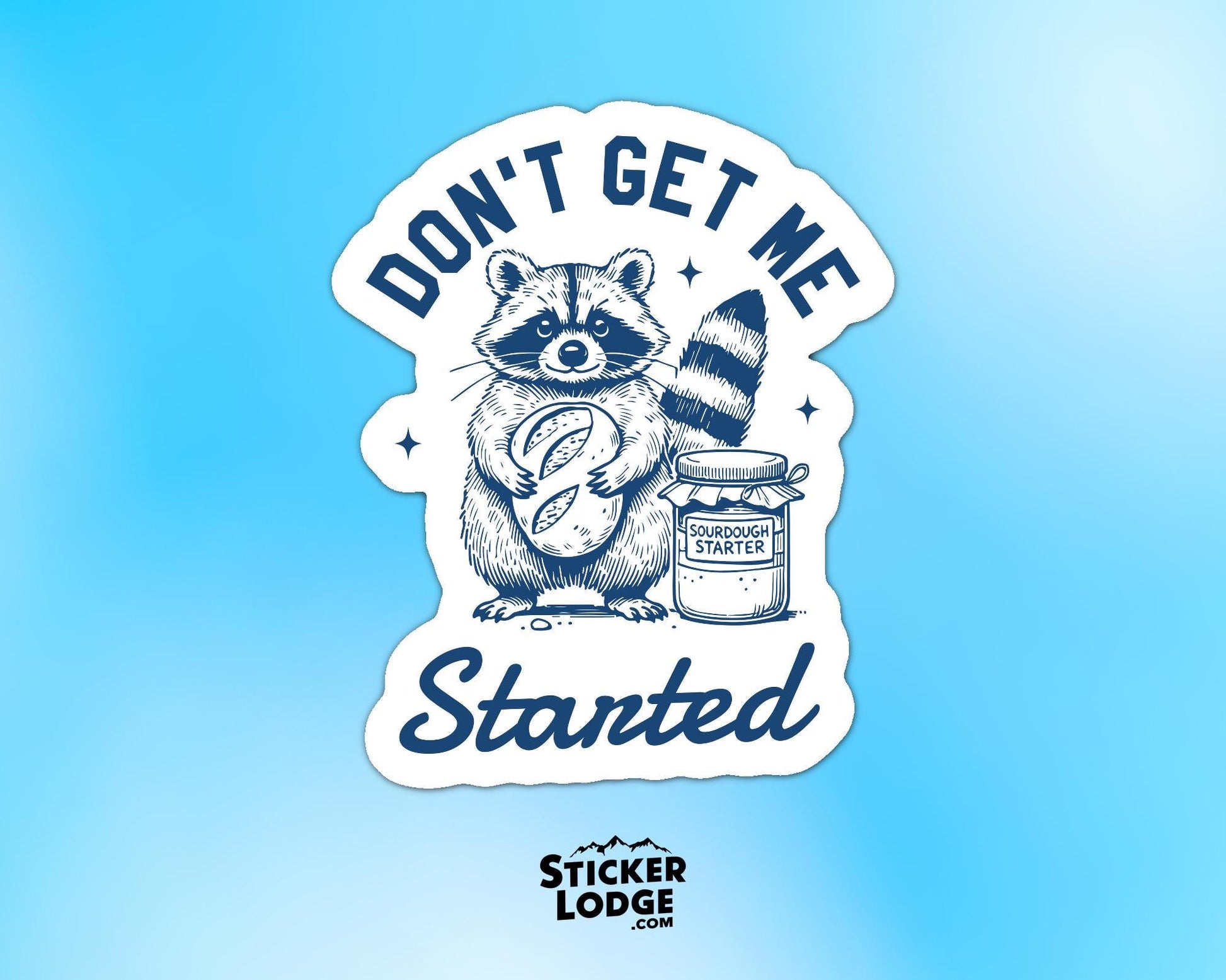 Dont Get Me Started Raccoon Sourdough Baker Vinyl Sticker | Sticker Lodge