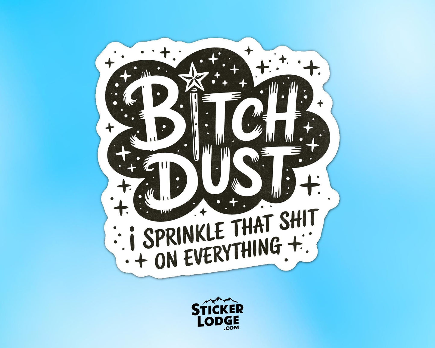 Bitch Dust I Sprinkle That Shit On Everything Vinyl Sticker | Sticker Lodge