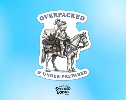 Overpacked And Under Prepared Vinyl Sticker | Sticker Lodge