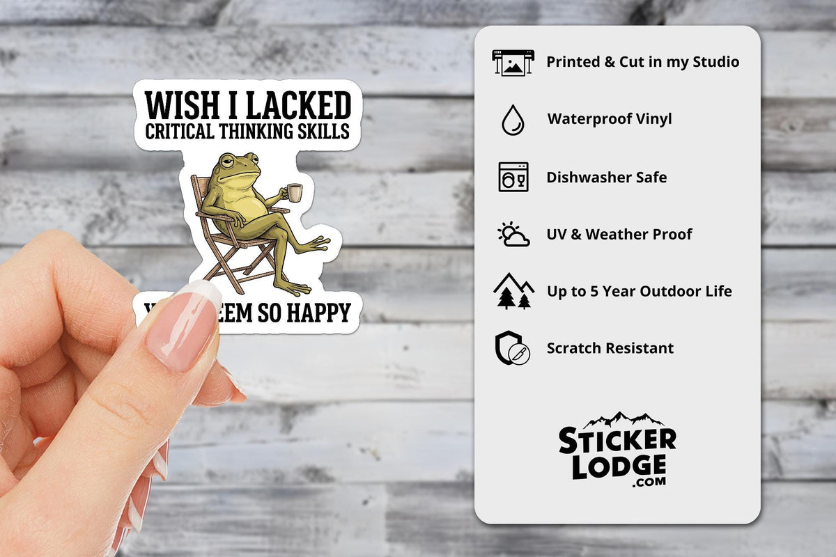 Wish I Lacked Critical Thinking Skills Vinyl Sticker | Sticker Lodge