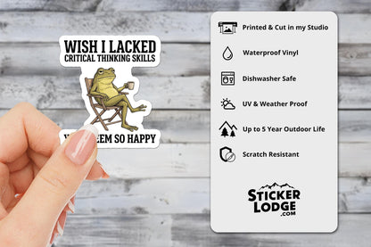 Wish I Lacked Critical Thinking Skills Vinyl Sticker | Sticker Lodge