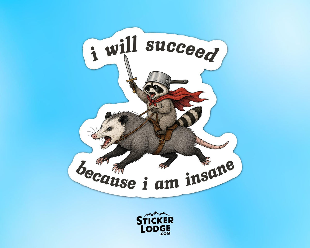 I Will Succeed Because I Am Insane Vinyl Sticker | Sticker Lodge